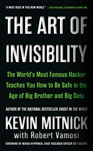 The Art of Invisibility: The World's Most Famous Hacker Teaches You How to Be Safe in the Age of Big Brother and Big Data (English Edition)