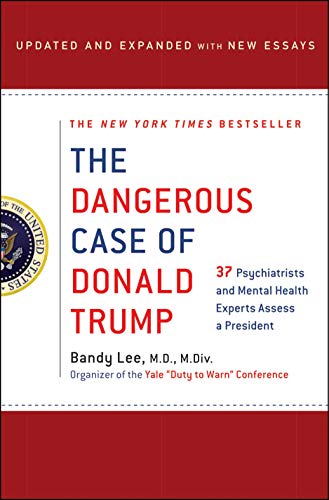 The Dangerous Case of Donald Trump: 37 Psychiatrists and Mental Health Experts Assess a President - Updated and Expanded with New Essays (English Edition)
