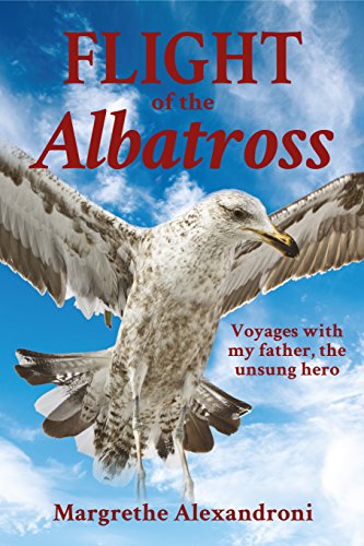 The Flight of the Albatross: Voyages with my father, the unsung hero (English Edition)