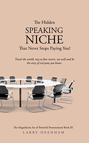 The Hidden Speaking Niche that Never Stops Paying You!: Travel the world, stay at fine resorts, eat well and be the envy of everyone you know. (Speaking Trilogy Book 3) (English Edition)