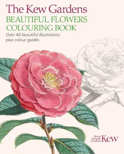 The Kew Gardens Beautiful Flowers Colouring Book: Over 40 Beautiful Illustrations Plus Colour Guides (Kew Gardens Art & Activities)