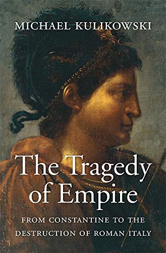 The Tragedy of Empire: From Constantine to the Destruction of Roman Italy: 7 (History of the Ancient World)