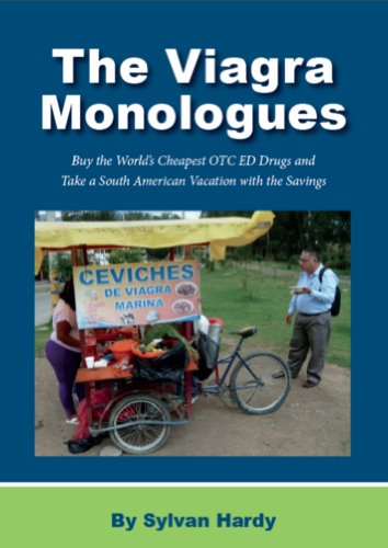 The Viagra Monologues: Buy the World’s Cheapest OTC ED Drugs and Take a South American Vacation with the Savings (English Edition)
