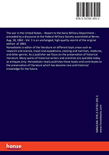 The war in the United States: :Report to the Swiss Military Department : preceded by a discourse to the Federal Military Society assembled at Berne, Aug. 18, 1862 - Vol. 1