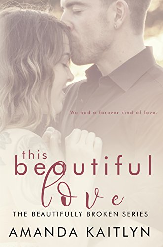 This Beautiful Love: A Contemporary Romance Novel (The Beautifully Broken Book 3) (English Edition)