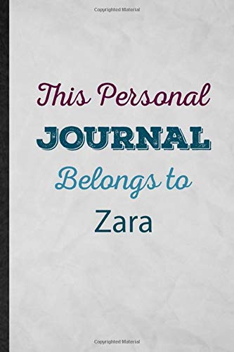 This Personal Journal Belongs to Zara: Lined Notebook For First Family Name. Fun Ruled Journal For Custom Personalized Design. Unique Student Teacher Blank Composition Great For School Writing