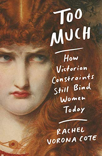 Too Much: How Victorian Constraints Still Bind Women Today (English Edition)