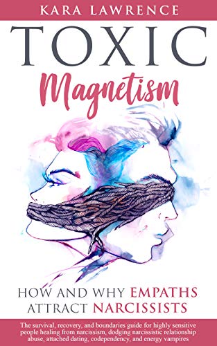 TOXIC MAGNETISM - How and why EMPATHS attract NARCISSISTS: Survival, recovery, and boundaries guide for highly sensitive people healing from narcissism, ... abuse, and attached (English Edition)