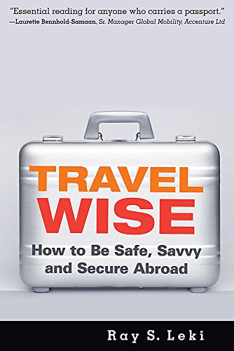 Travel Wise: How to Be Safe, Savvy and Secure Abroad: How to Be Save, Savvy and Secure Abroad [Idioma Inglés]