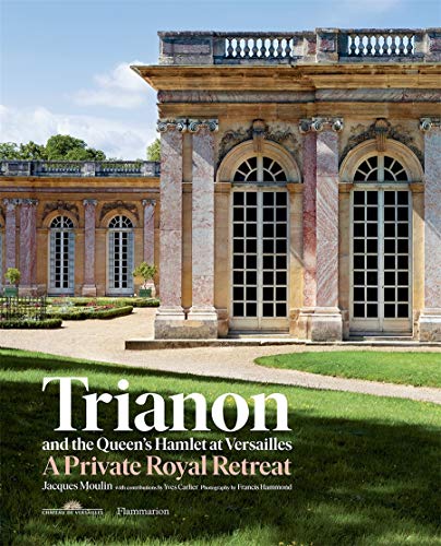 Trianon and the Queen's Hamlet at Versailles: A Private Royal Retreat (STYLE ET DESIGN - LANGUE ANGLAISE)