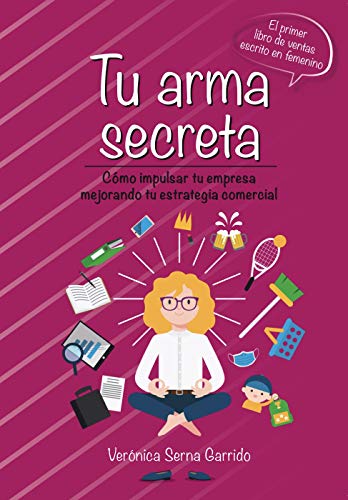 Tu arma secreta: Cómo impulsar tu empresa mejorando tu estrategia comercial