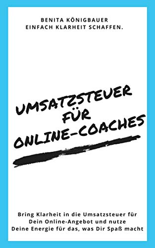 Umsatzsteuer für Online-Coaches: Bring Klarheit in die Umsatzsteuer für Dein Online-Angebot und nutze Deine Energie für das, was Dir Spaß macht (Unternehmer-Espresso to go 1) (German Edition)