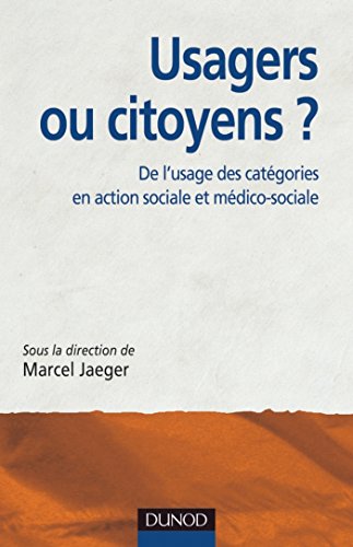 Usagers ou citoyens ? : De l'usage des catégories en action sociale et médico-sociale (French Edition)