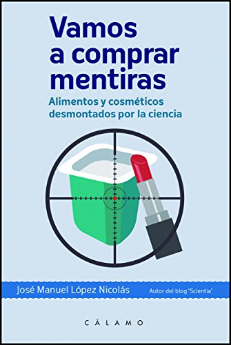 Vamos a comprar mentiras: Alimentos y cosméticos desmontados por la ciencia (Arca de Darwin)