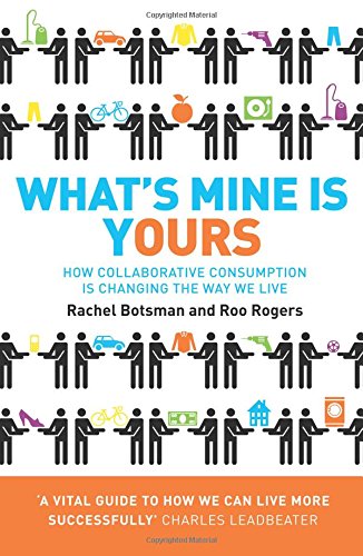 What’s Mine Is Yours: How Collaborative Consumption is Changing the Way We Live