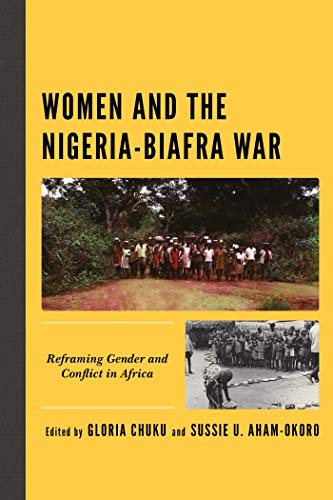 Women and the Nigeria-Biafra War: Reframing Gender and Conflict in Africa (Critical African Studies in Gender and Sexuality) (English Edition)