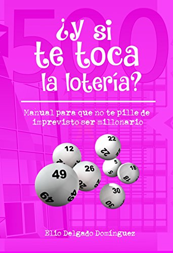 ¿Y si te toca la lotería?: Manual para que no te pille de imprevisto ser millonario