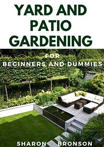 Yard and Patio Garden For Beginners and Dummies: Your DIY Manual to setting up a perfect yard and patio garden (English Edition)