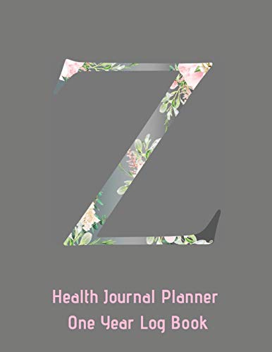 Z Annual Health Journal Planner One Year Log Book Monogrammed Personalized Initial: Medical Documentation Notebook with Letter Z Alphabet Floral (CQS.04451)