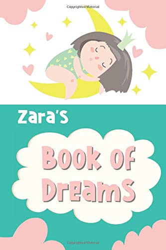 Zara's Book of Dreams: Cute Personalized Notebook for Zara. Dream Keeper Journal for Girls -  6 x 9 in 150 Pages for Doodling and Taking Notes (Customized Dream Diary For Kids)