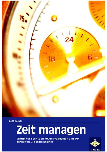 Zeit managen - Wie Sie im Handumdrehen mehr Produktivität erreichen und sich neue Freiräume schaffen (German Edition)