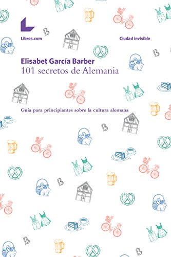 101 secretos de Alemania: Guía para principiantes sobre la cultura alemana (Ciudad invisible)