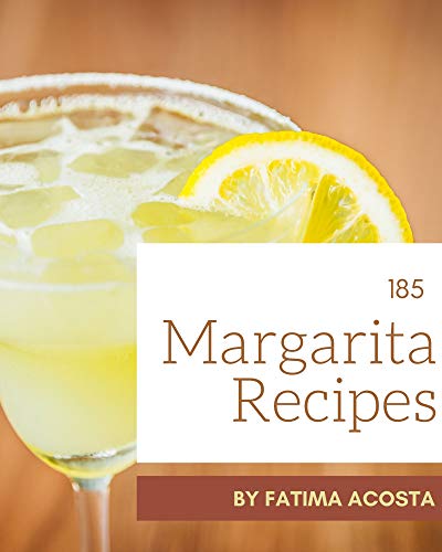 185 Margarita Recipes: A Margarita Cookbook for Effortless Meals (English Edition)