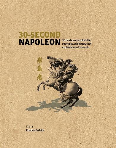 30-Second Napoleon: The 50 fundamentals of his life, strategies, and legacy, each explained in half a minute