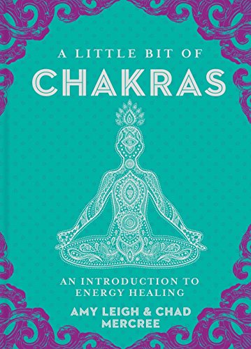 A Little Bit Of Chakras: An Introduction to Energy Healing: 5