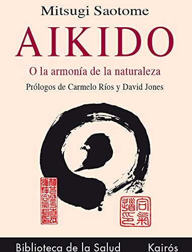 Aikido: O la armonía de la naturaleza (Biblioteca de la Salud)