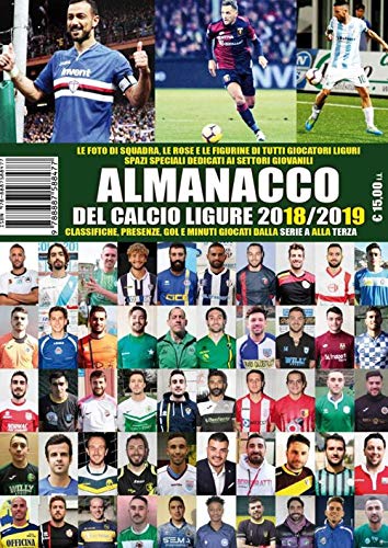 Almanacco del calcio ligure 2018-19. Classifiche, presenze, gol e minuti giocati dalla serie A alla terza