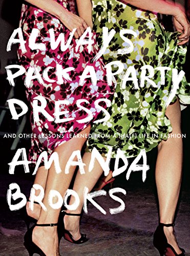 Always Pack a Party Dress: And Other Lessons Learned From a (Half) Life in Fashion (English Edition)