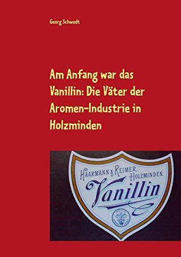 Am Anfang war das Vanillin: Die Väter der Aromen-Industrie in Holzminden