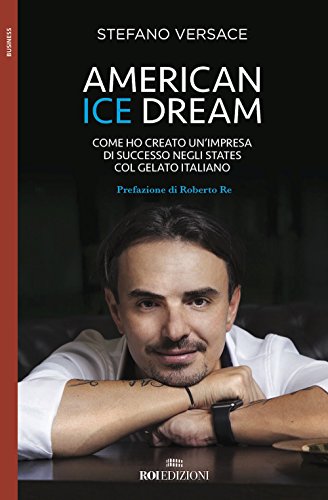 American ice dream. Come ho creato un'impresa di successo negli States col gelato italiano (Business)