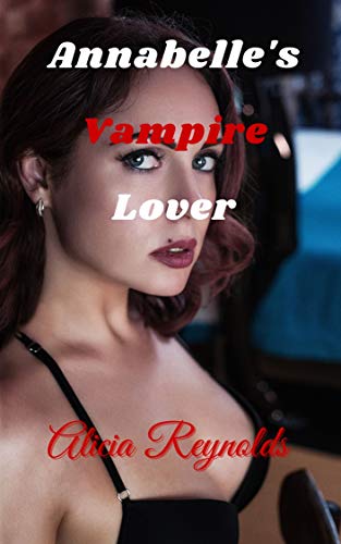 Annabelle's Vampire Lover: an erotic novella by Alicia Reynolds (English Edition)