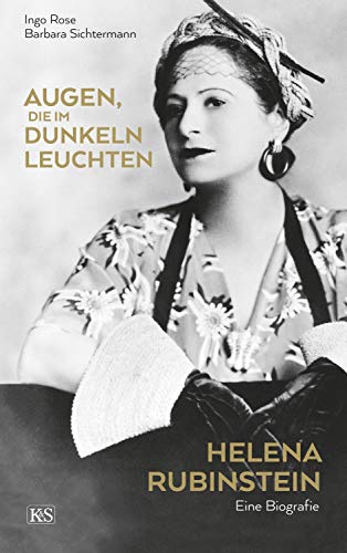 Augen, die im Dunkeln leuchten: Helena Rubinstein: Eine Biografie (German Edition)