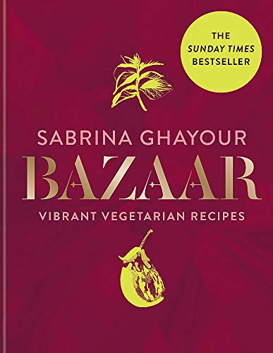 Bazaar: Vibrant vegetarian and plant-based recipes: The 4th book from the bestselling author of Persiana, Sirocco, Feasts and Simply