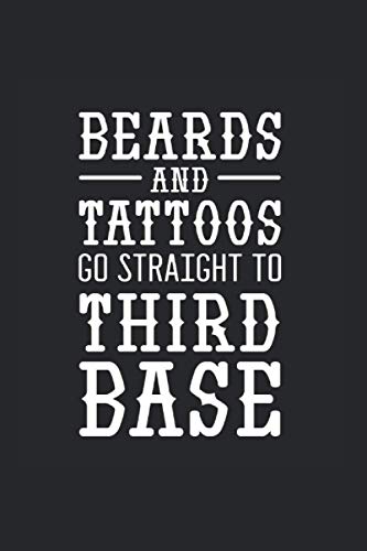 Beard Tattoo Third Base Bearded And Tattooed Man Journal: Funny College Ruled Notebook If You Love Flirting And Joking. Cool Journal For Coworkers And Students, Sketches, Ideas And To-Do Lists