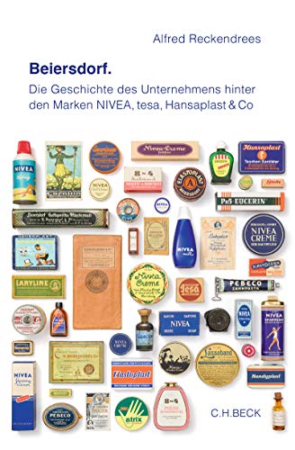 Beiersdorf: Die Geschichte des Unternehmens hinter den Marken NIVEA, tesa, Hansaplast & Co. (German Edition)