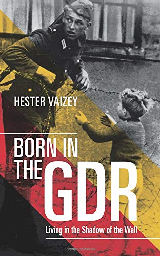 Born in the GDR: Living in the Shadow of the Wall