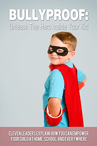 BULLYPROOF: Unleash the Hero Inside Your Kid, Volume 1 (English Edition)