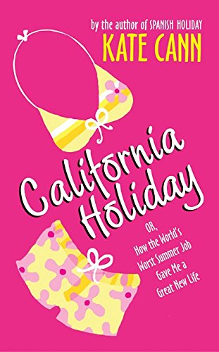 California Holiday: Or, How the World's Worst Summer Job Gave Me a Great New Life