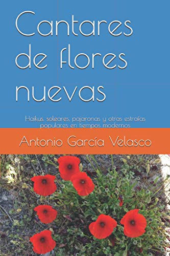 Cantares de flores nuevas: Haikus, soleares, pajaronas y otras estrofas populares en tiempos modernos