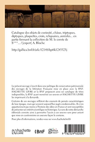 Catalogue d'objets de curiosité, châsse, triptyques, diptyques, plaquettes, croix, reliquaires: auréoles de la collection de M. le comte de S. (Littérature)