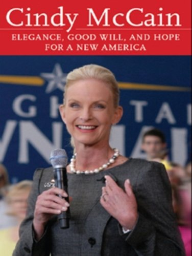 Cindy McCain: Elegance, Good Will, and Hope for a New America (English Edition)