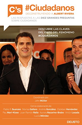 #Ciudadanos. Deconstruyendo a Albert Rivera: Las respuestas a las diez grandes preguntas sobre Ciudadanos