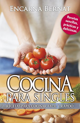 Cocina para singles: Recetas sencillas para cocinar fácil y rápido