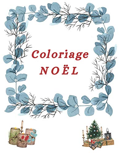 Coloriage Noël: Thème de l'hiver et des Fêtes - Passer des moments en famille ou seul en coloriant de belles illustrations qui stimuleront votre imagination - 50 croquis