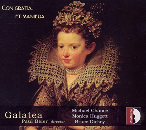 Con Gratia, Et Maniera: Virtuosismo Vocal E Instrumental Del Renacimiento Tardio / Chance, Huggett, Dickey, Galatea-Beier