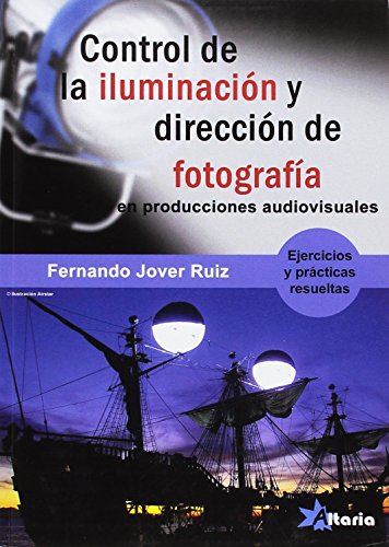 CONTROL DE LA ILUMINACIÓN Y DIRECCIÓN DE FOTOGRAFÍA: PROYECTOS AUDIOVISUALES